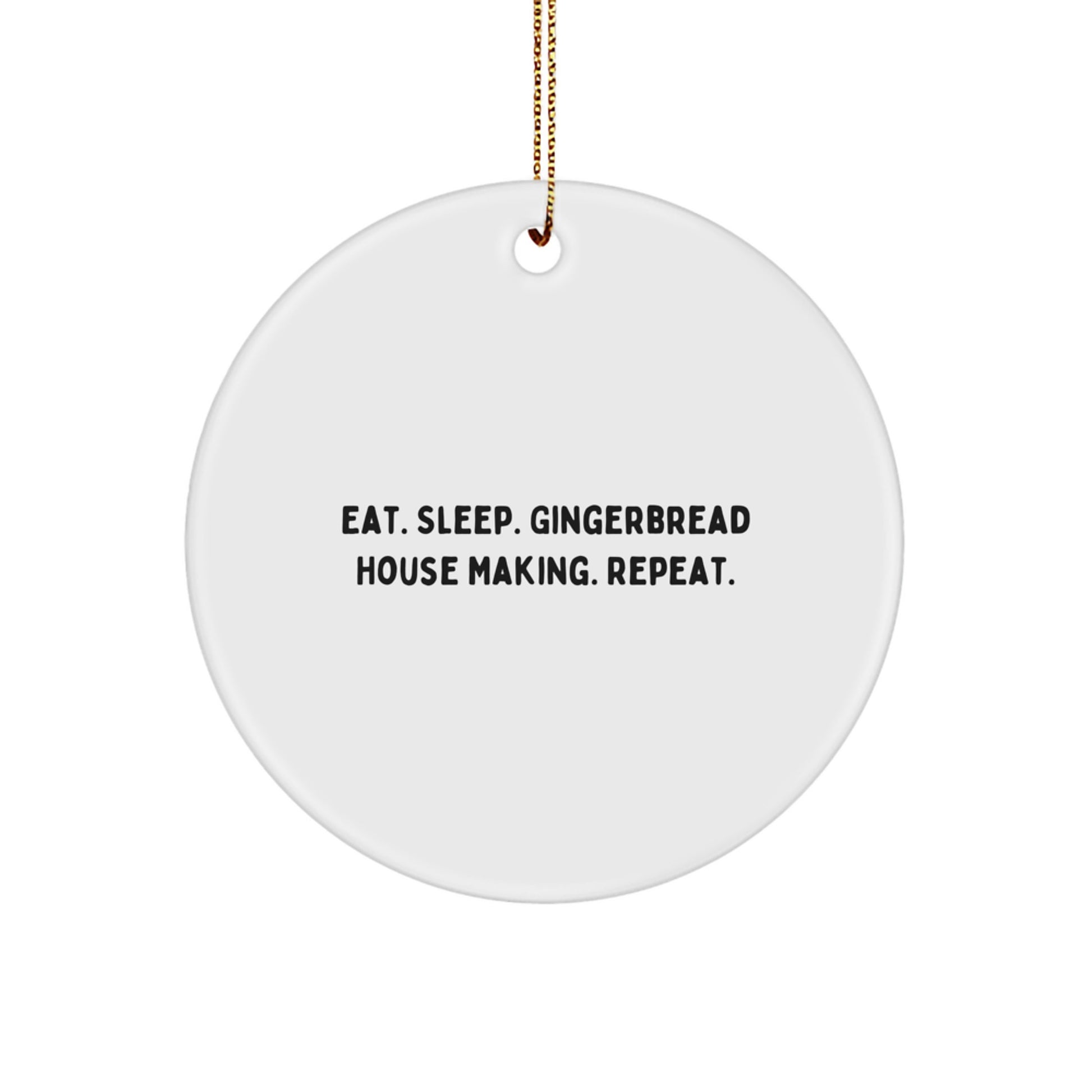 Funny Gingerbread House Making Christmas Unique Gifts from Friends, Family Circle Ornament Eat. Sleep. Gingerbread House Making. Repeat. - Image 1