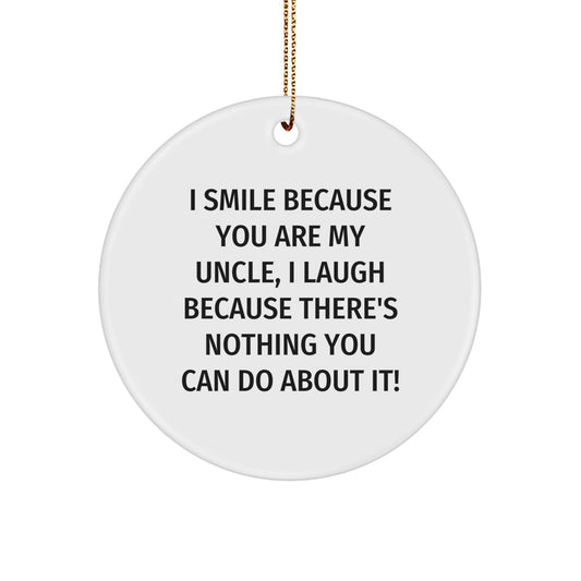 Uncle Humor Gifts from Family - I Smile Because You Are My Uncle, Laughter Ensues - Christmas Circle Ornament - Image 1