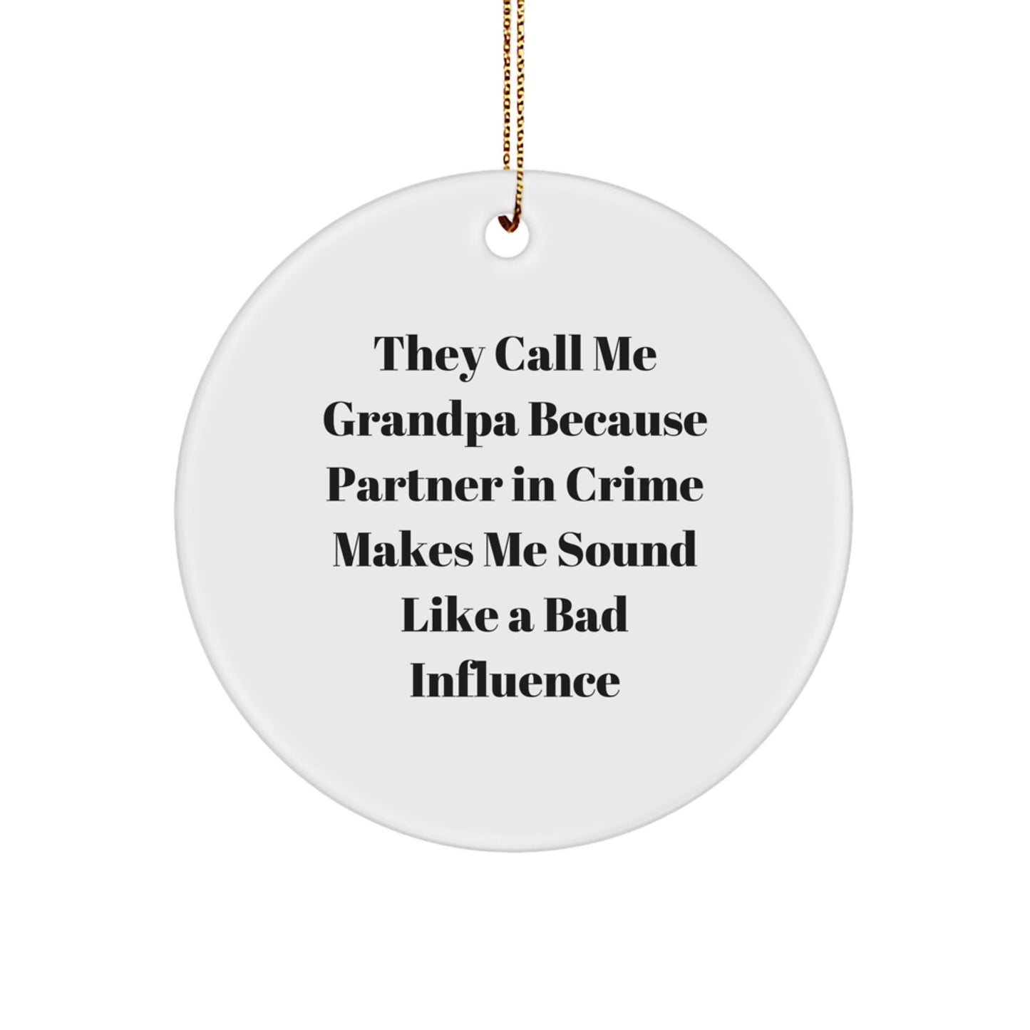 Funny Grandpa Gifts for Men - 'They Call Me Grandpa Because Partner In Crime Makes Me Sound Like A Bad Influence' Circle Ornament, Christmas Unique Presents from Family - Image 1