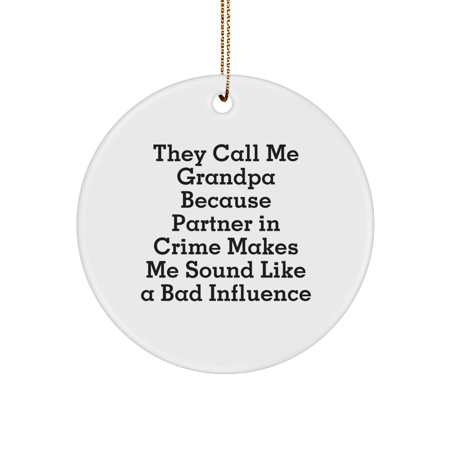 Funny Grandpa Gifts from Men Friends for Grandpa - They Call Me Grandpa Because Partner In Crime Makes Me Sound Like A Bad Influence Christmas Unique Circle Ornament - Image 1