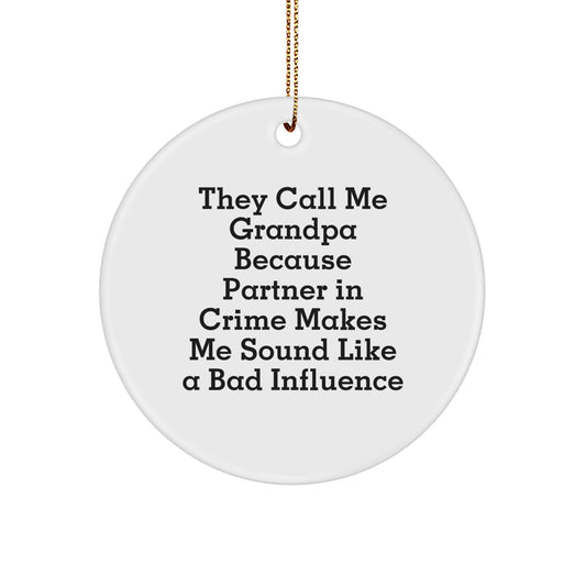 Funny Grandpa Gifts from Men Friends for Grandpa - They Call Me Grandpa Because Partner In Crime Makes Me Sound Like A Bad Influence Christmas Unique Circle Ornament - Image 1