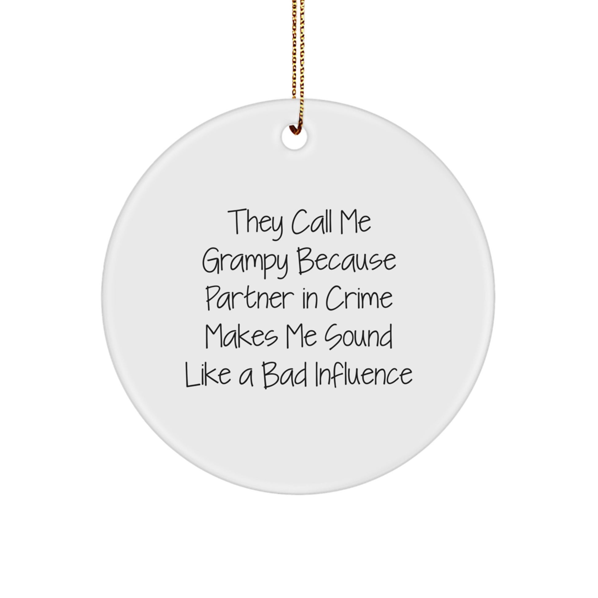 Funny Grampy Gifts for Men, Circle Ornament, Christmas Unique Decorations, 'They Call Me Grampy Because Partner In Crime Makes Me Sound Like A Bad Influence' - Image 1