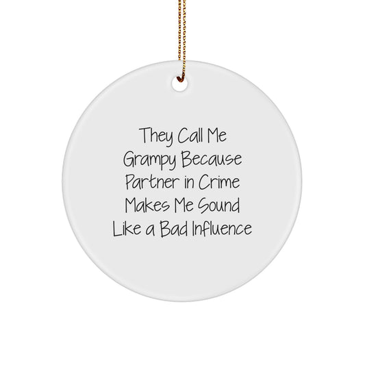 Funny Grampy Gifts for Men, Circle Ornament, Christmas Unique Decorations, 'They Call Me Grampy Because Partner In Crime Makes Me Sound Like A Bad Influence' - Image 1