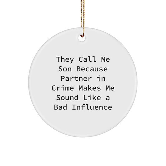 Funny Son Gifts for Him, They Call Me Son Because Partner In Crime Makes Me Sound Like A Bad Influence, Handmade Circle Ornament for Son - Image 1