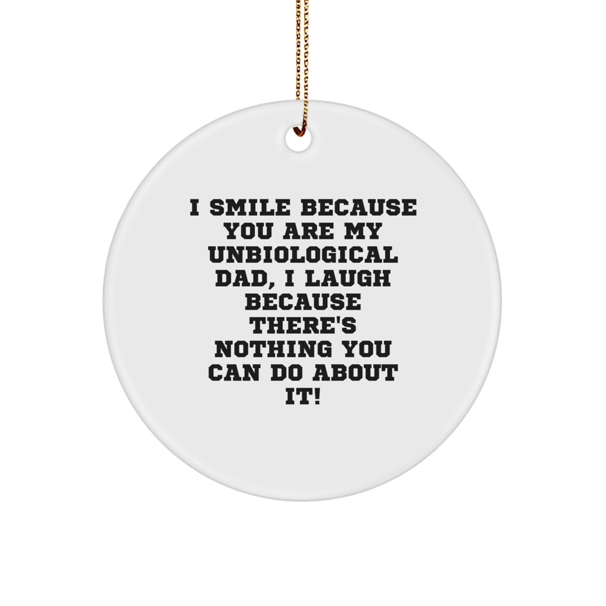 Funny Unbiological Dad Gifts from Men to Unbiological Dad, Unique Circle Ornament for Unbiological Dad, I Smile Because You Are My Unbiological Dad - Image 1