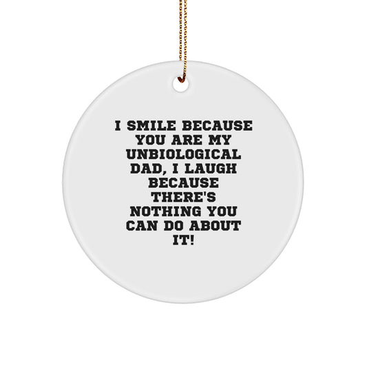 Funny Unbiological Dad Gifts from Men to Unbiological Dad, Unique Circle Ornament for Unbiological Dad, I Smile Because You Are My Unbiological Dad - Image 1