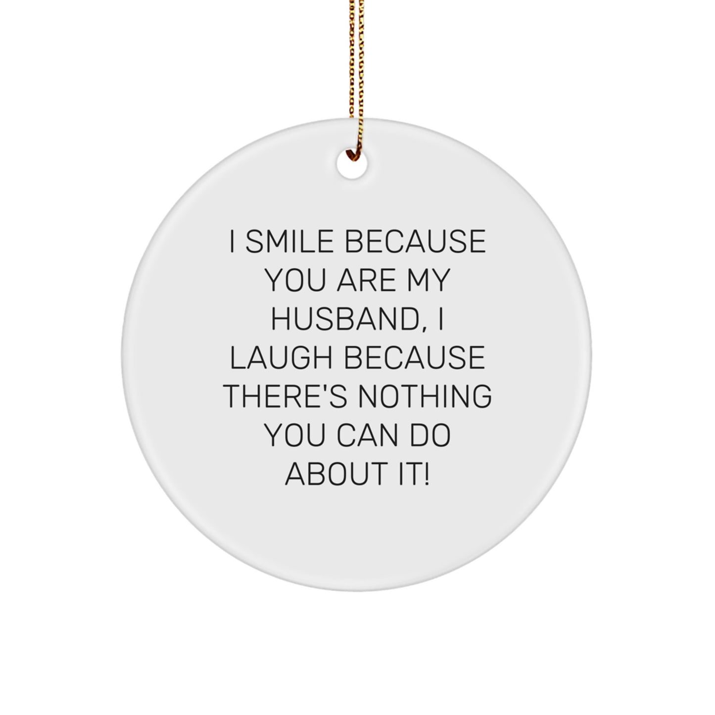 Funny Husband Gifts from Women, Men, Friends - Inspirational Circle Ornament for Christmas Unique Presents, I Smile Because You Are My Husband - Image 1