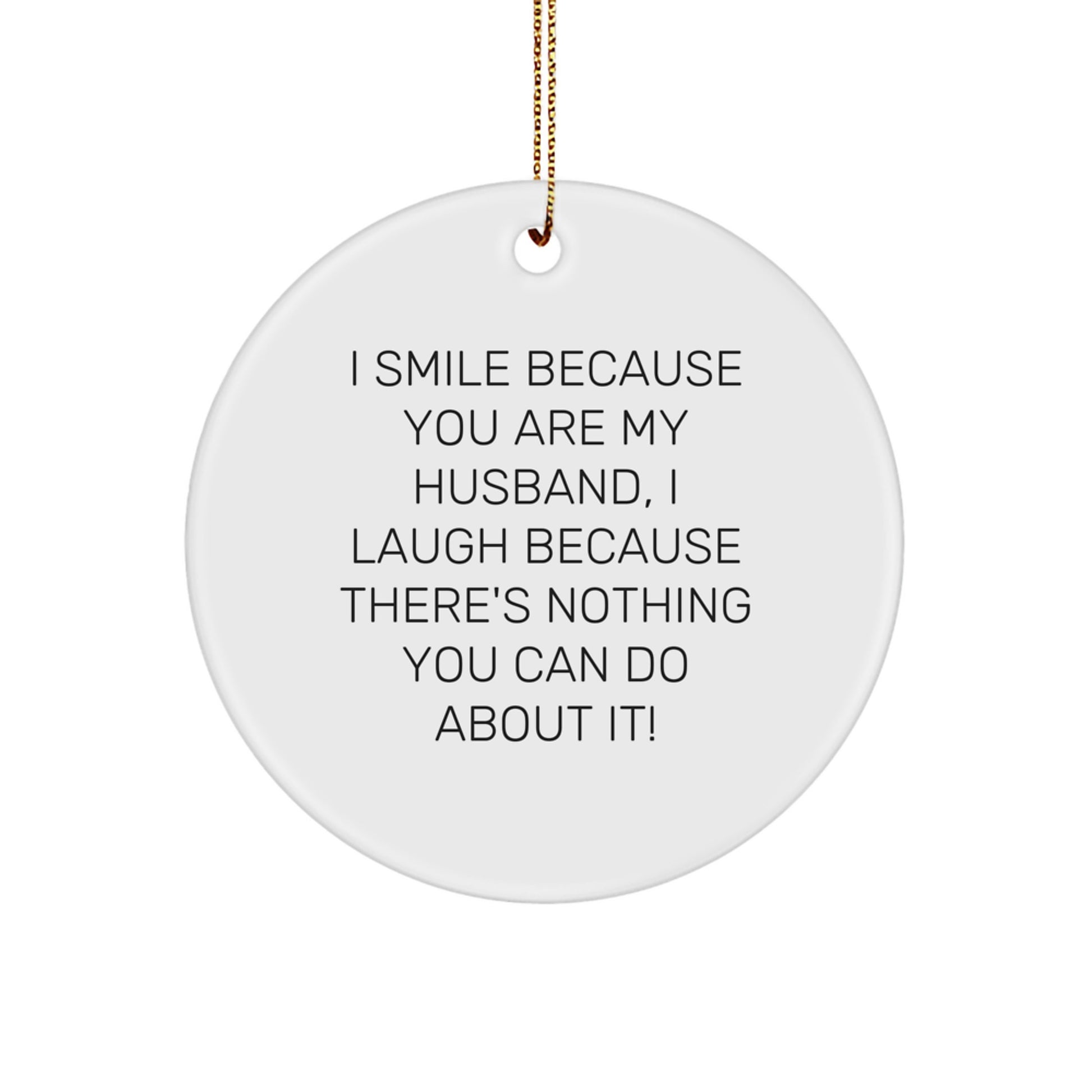 Funny Husband Gifts from Women, Men, Friends - Inspirational Circle Ornament for Christmas Unique Presents, I Smile Because You Are My Husband - Image 1