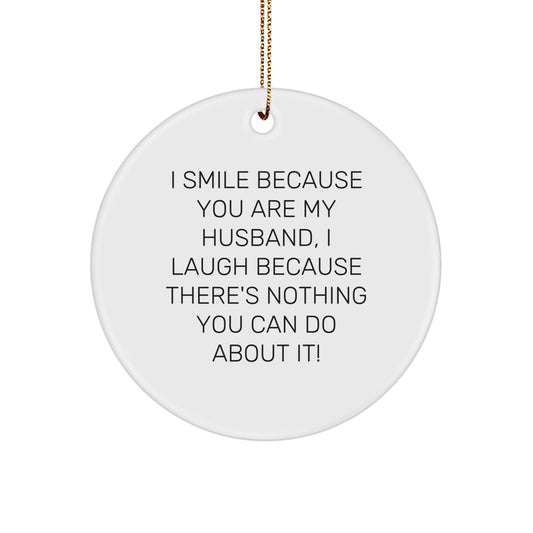 Funny Husband Gifts from Women, Men, Friends - Inspirational Circle Ornament for Christmas Unique Presents, I Smile Because You Are My Husband - Image 1