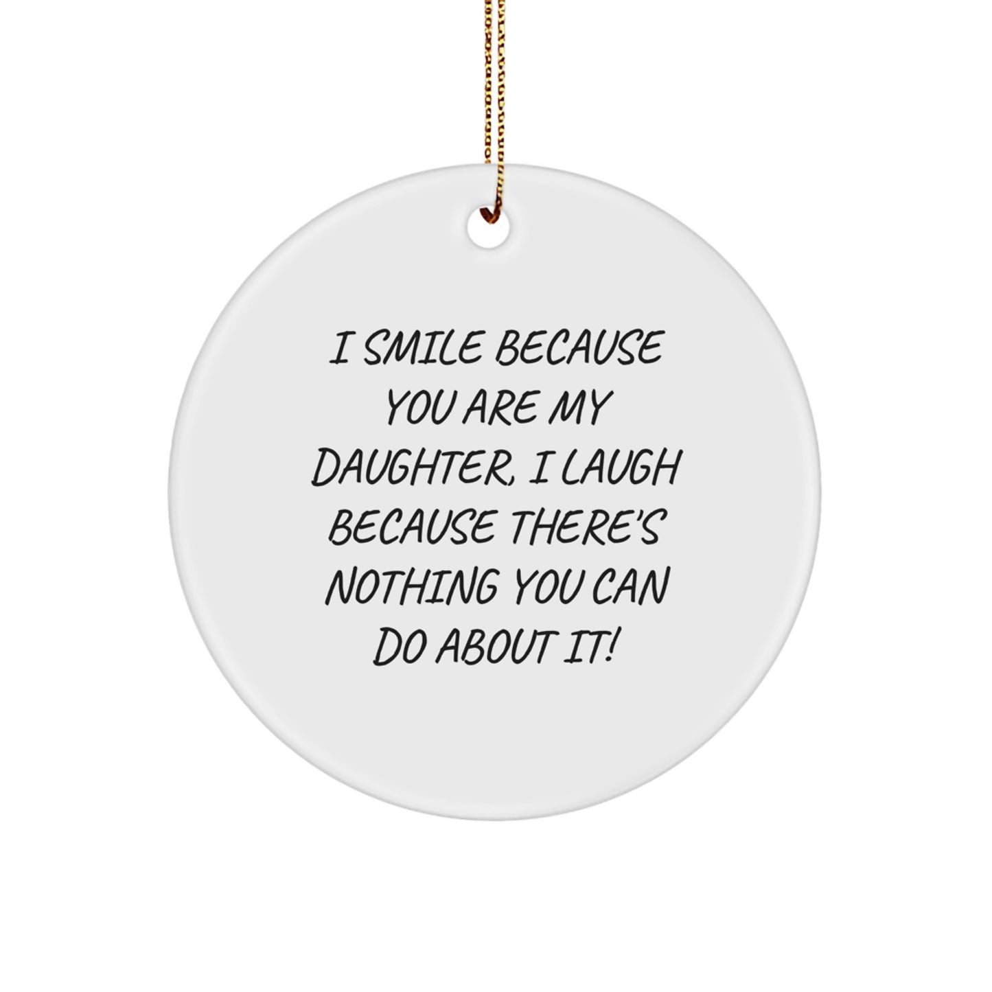 Funny Daughter Gifts for Her, I Smile Because You Are My Daughter, White Circle Ornament Gift - Image 1