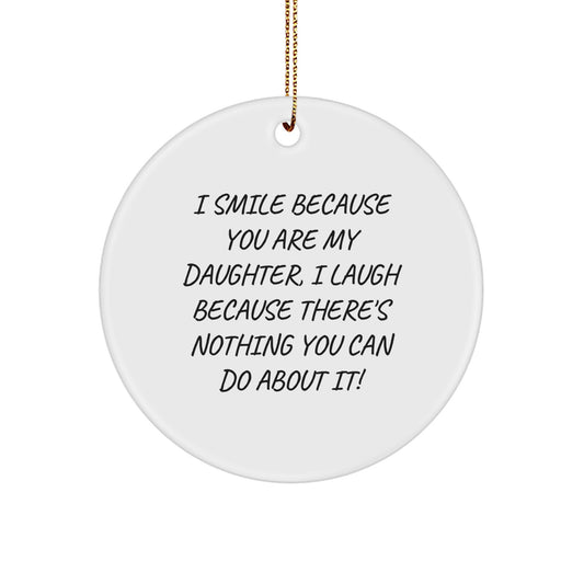 Funny Daughter Gifts for Her, I Smile Because You Are My Daughter, White Circle Ornament Gift - Image 1