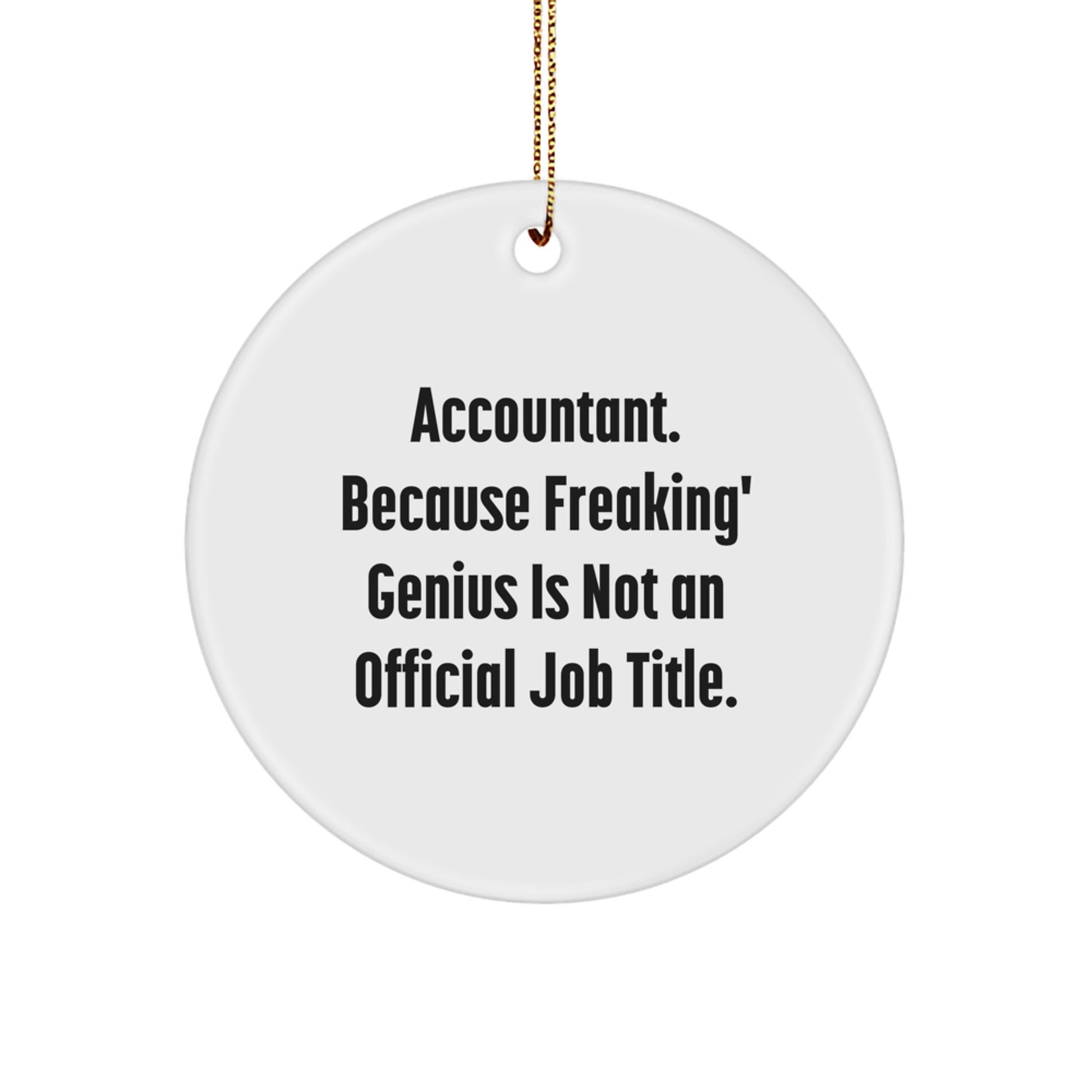 Funny Accountant Gifts, Christmas Unique Decorations, 'Accountant. Because Freaking' genius Is Not An Official Job Title.' Circle Ornament Gifts from Men to Accountant Friends - Image 1