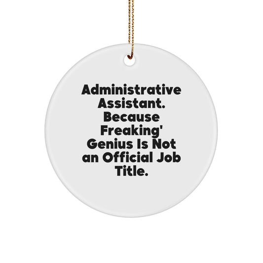 Funny Administrative Assistant Gifts for Her, Circle Ornament with Quote 'Administrative Assistant. Because Freaking' genius Is Not An Official Job Title.' from Friends, Christmas Unique Gifts - Image 1