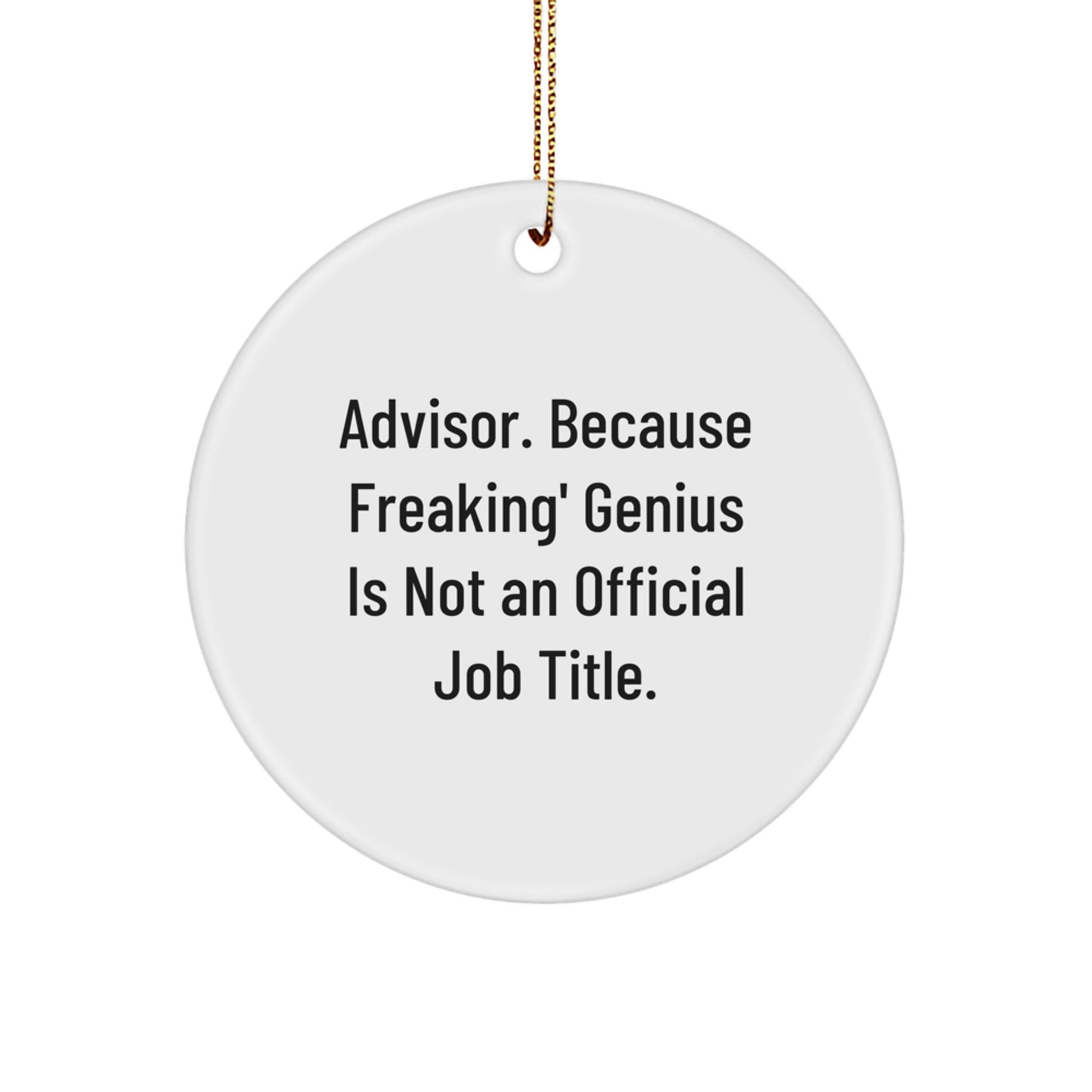 Funny Advisor Gifts from Friends, Gifts for Advisor, 'Advisor. Because Freaking' genius Is Not An Official Job Title.' Circle Ornament for Christmas - Image 1