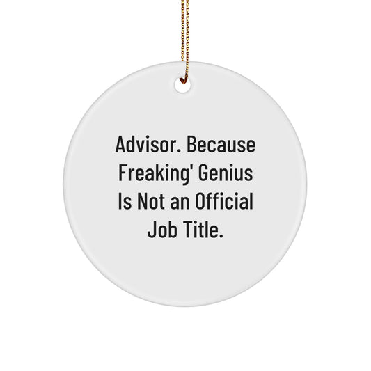 Funny Advisor Gifts from Friends, Gifts for Advisor, 'Advisor. Because Freaking' genius Is Not An Official Job Title.' Circle Ornament for Christmas - Image 1