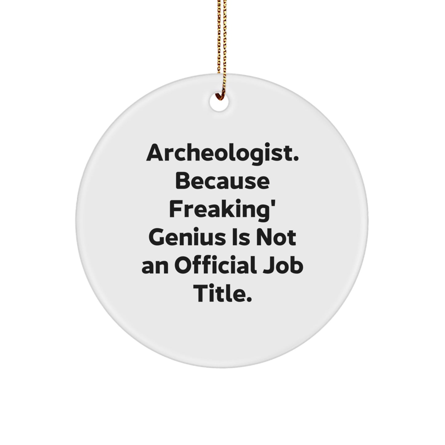 Funny Archeologist Gifts, Christmas Circle Ornament, 'Archeologist Because Freaking genius Is Not An Official Job Title' - Gifts from Men for Archeologist Friends - Image 1