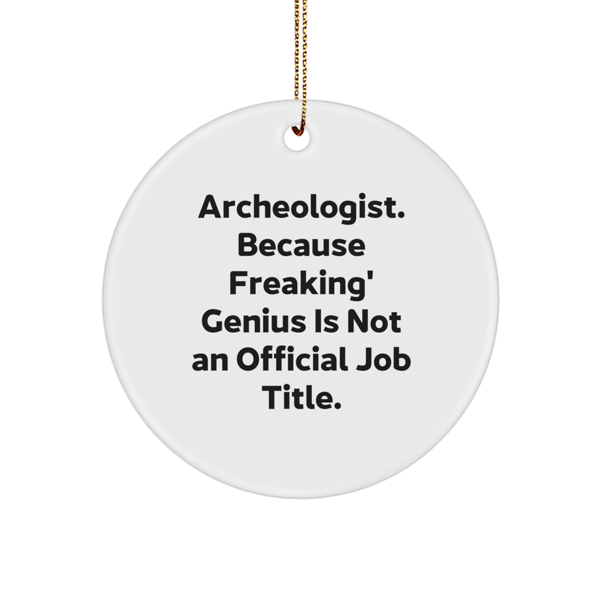Funny Archeologist Gifts, Christmas Circle Ornament, 'Archeologist Because Freaking genius Is Not An Official Job Title' - Gifts from Men for Archeologist Friends - Image 1