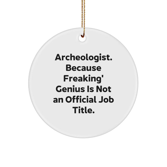 Funny Archeologist Gifts, Christmas Circle Ornament, 'Archeologist Because Freaking genius Is Not An Official Job Title' - Gifts from Men for Archeologist Friends - Image 1