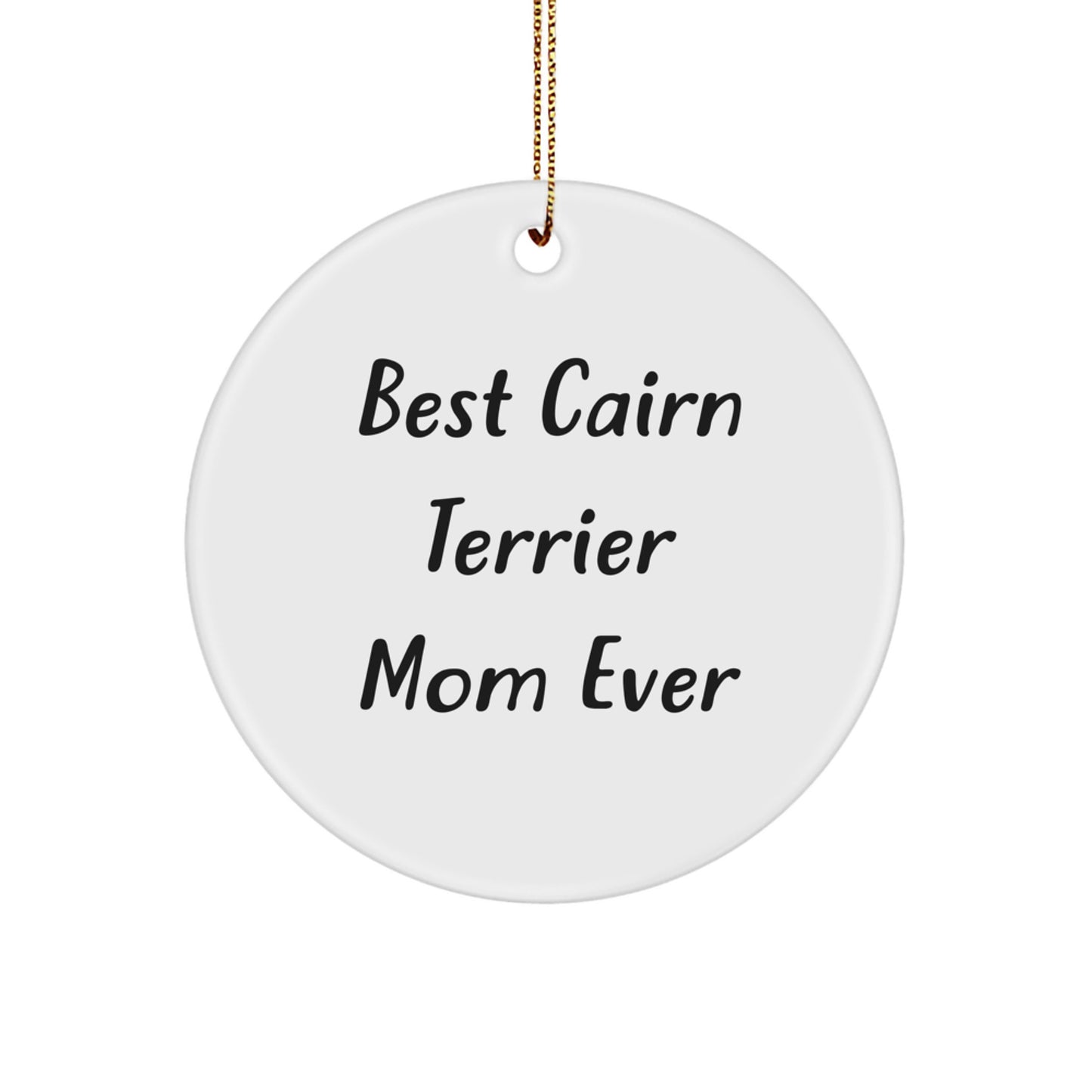 Funny Cairn Terrier Dog Mom Gifts for Christmas - Circle Ornament with 'Best Cairn Terrier Mom Ever' Quote from Friends - Gift for Cairn Terrier Dog Lovers - Image 1