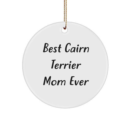 Funny Cairn Terrier Dog Mom Gifts for Christmas - Circle Ornament with 'Best Cairn Terrier Mom Ever' Quote from Friends - Gift for Cairn Terrier Dog Lovers - Image 1