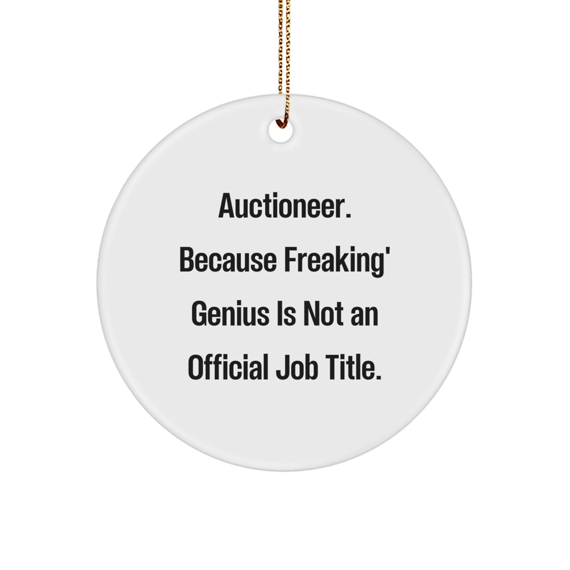 Funny Auctioneer Gifts for Men - Unique Circle Ornament from Men - 'Auctioneer. Because Freaking' genius Is Not An Official Job Title.' Christmas Unique Gifts - Image 1
