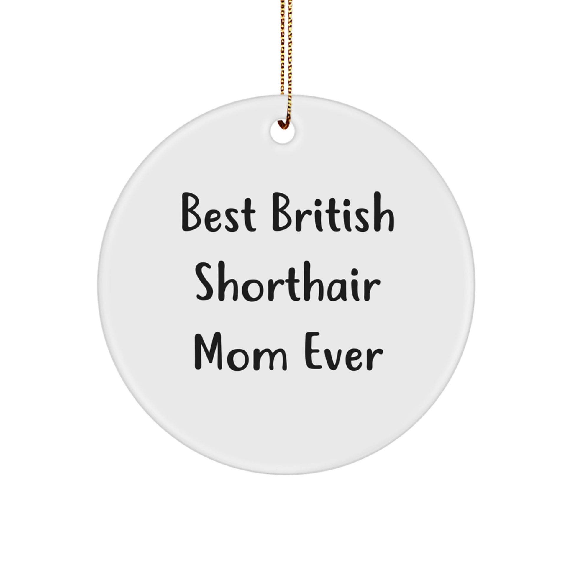 British Shorthair Cat Mom Gifts - Funny Quote Circle Ornament for Christmas, Gifts from Family to Best British Shorthair Mom Ever - Image 1