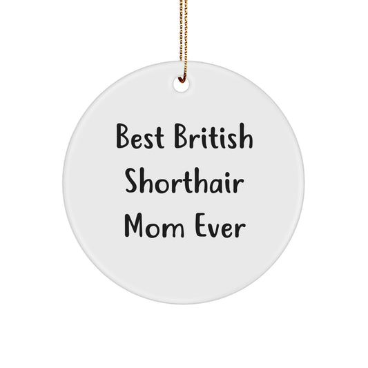 British Shorthair Cat Mom Gifts - Funny Quote Circle Ornament for Christmas, Gifts from Family to Best British Shorthair Mom Ever - Image 1