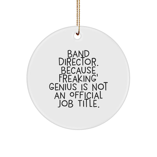 Funny Band Director Gifts from Friends, Christmas Unique Circle Ornament for Men Family, 'Band Director. Because Freaking' genius Is Not An Official Job Title.' - Image 1