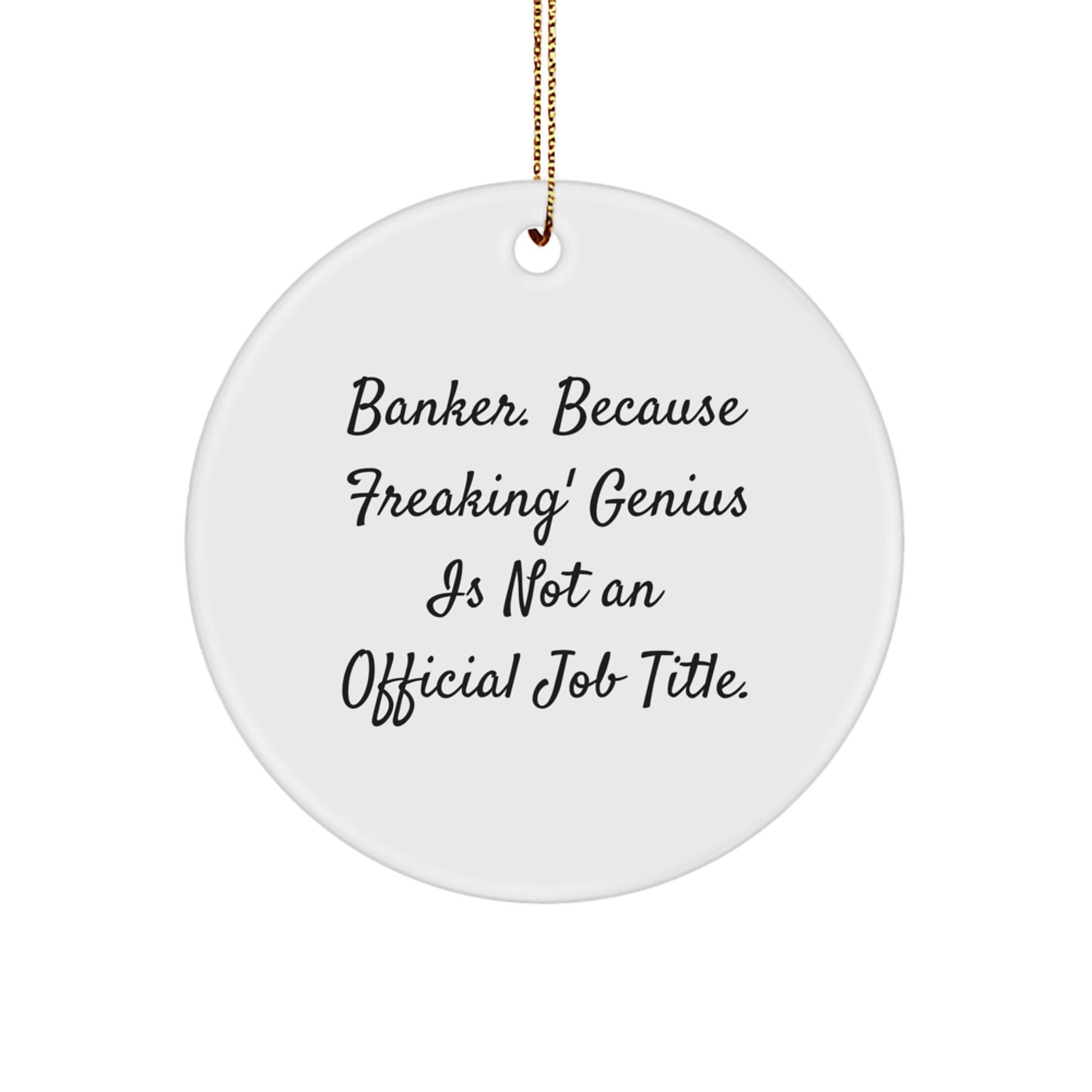 Funny Banker Gifts for Men, Unique Circle Ornament for Banker Friends, 'Banker. Because Freaking' genius Is Not An Official Job Title.' - Image 1