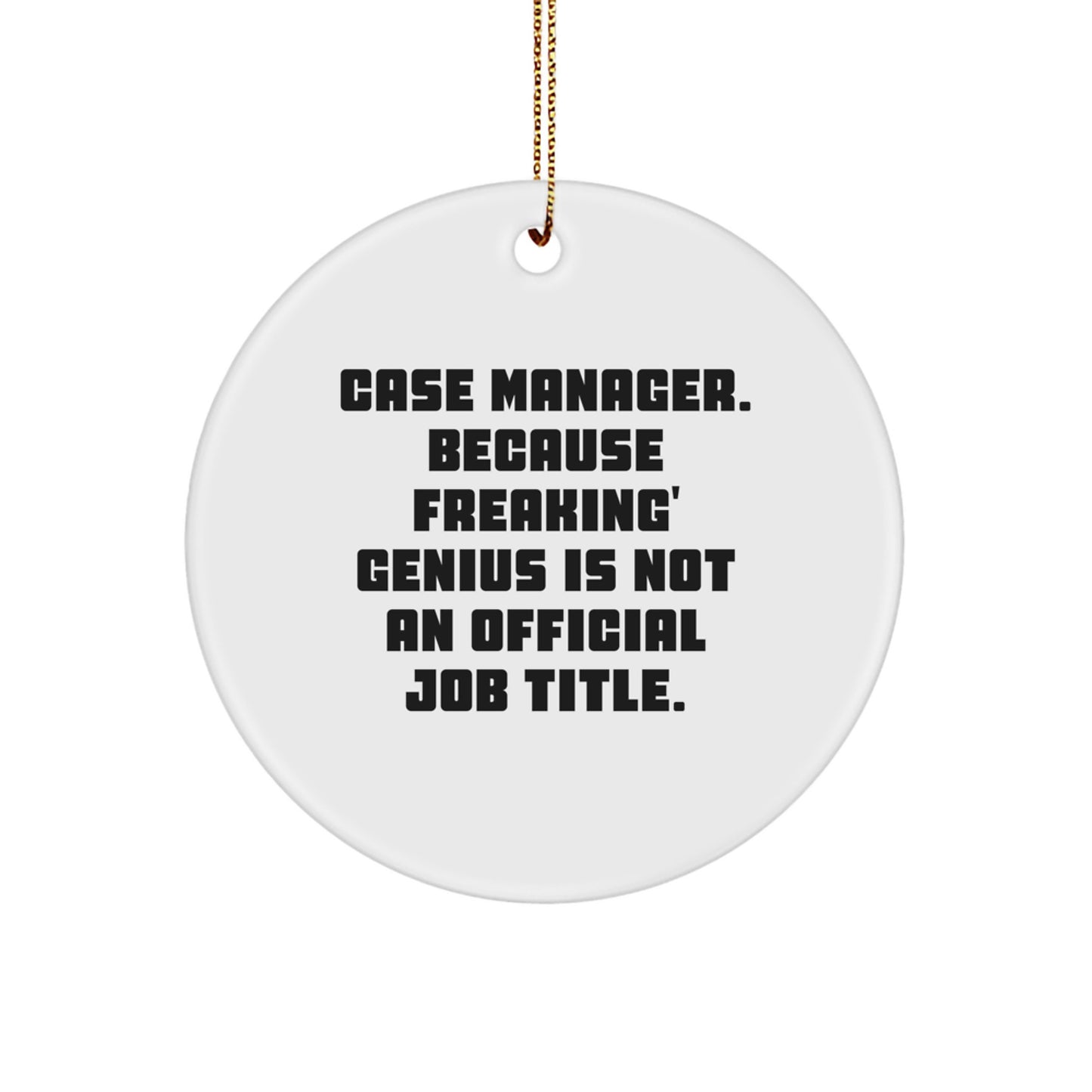 Funny Case Manager Gifts from Friends - Case Manager Circle Ornament with 'Case Manager. Because Freaking' genius Is Not An Official Job Title.' Quote, Perfect for Christmas Unique Gifts - Image 1