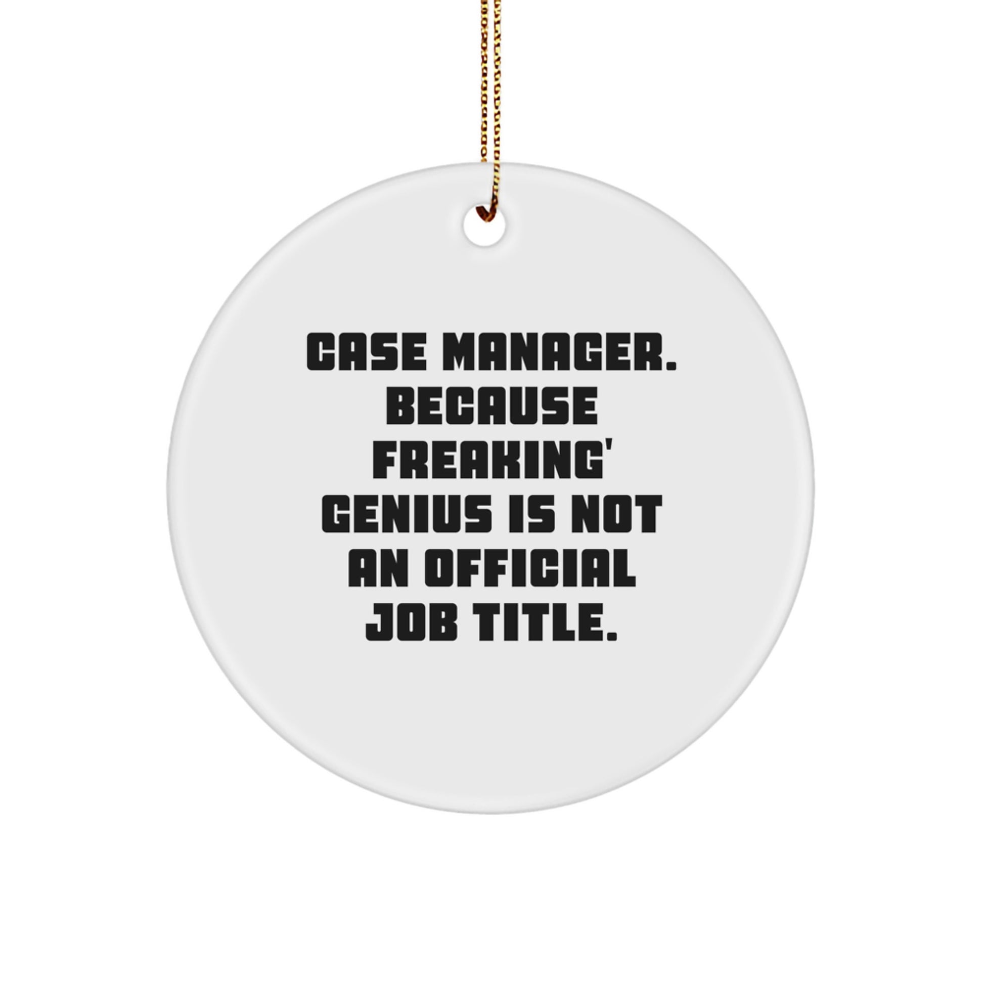 Funny Case Manager Gifts from Friends - Case Manager Circle Ornament with 'Case Manager. Because Freaking' genius Is Not An Official Job Title.' Quote, Perfect for Christmas Unique Gifts - Image 1