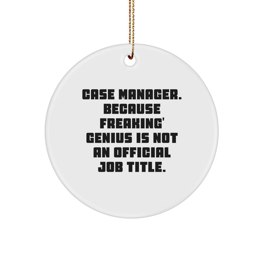 Funny Case Manager Gifts from Friends - Case Manager Circle Ornament with 'Case Manager. Because Freaking' genius Is Not An Official Job Title.' Quote, Perfect for Christmas Unique Gifts - Image 1