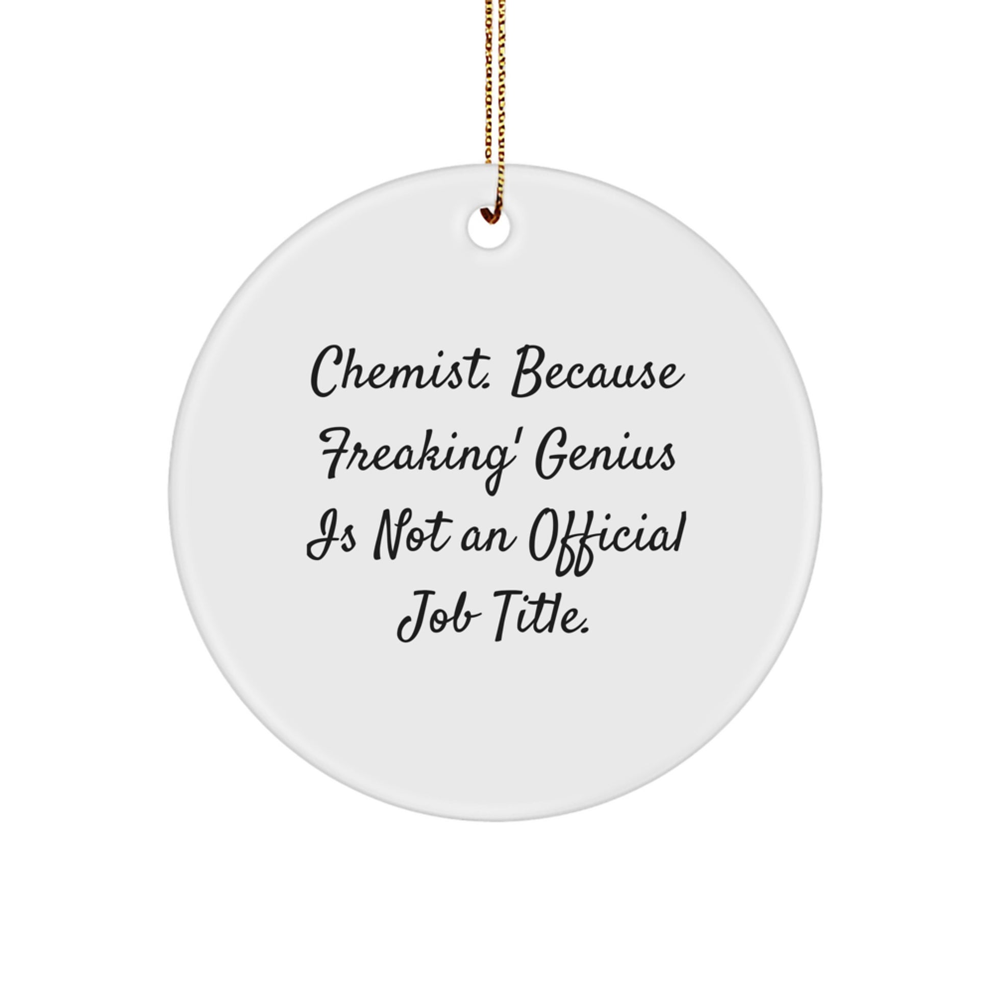 Funny Chemist Gifts from Friends, Unique Circle Ornament with 'Chemist. Because Freaking' genius Is Not An Official Job Title.' for Christmas - Image 1