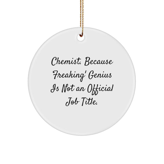 Funny Chemist Gifts from Friends, Unique Circle Ornament with 'Chemist. Because Freaking' genius Is Not An Official Job Title.' for Christmas - Image 1