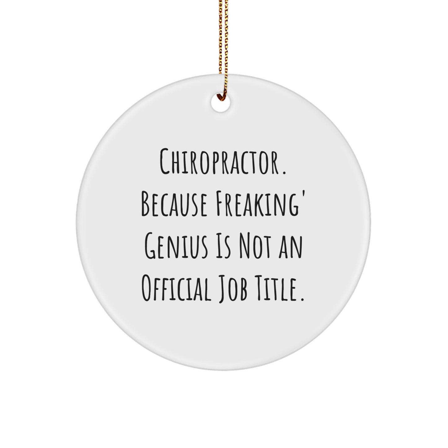 Funny Chiropractor Gifts from Friends, Unique Christmas Ornaments for Men, Women, and Chiropractors, 'Chiropractor. Because Freaking' genius Is Not An Official Job Title.' Circle Ornament - Image 1