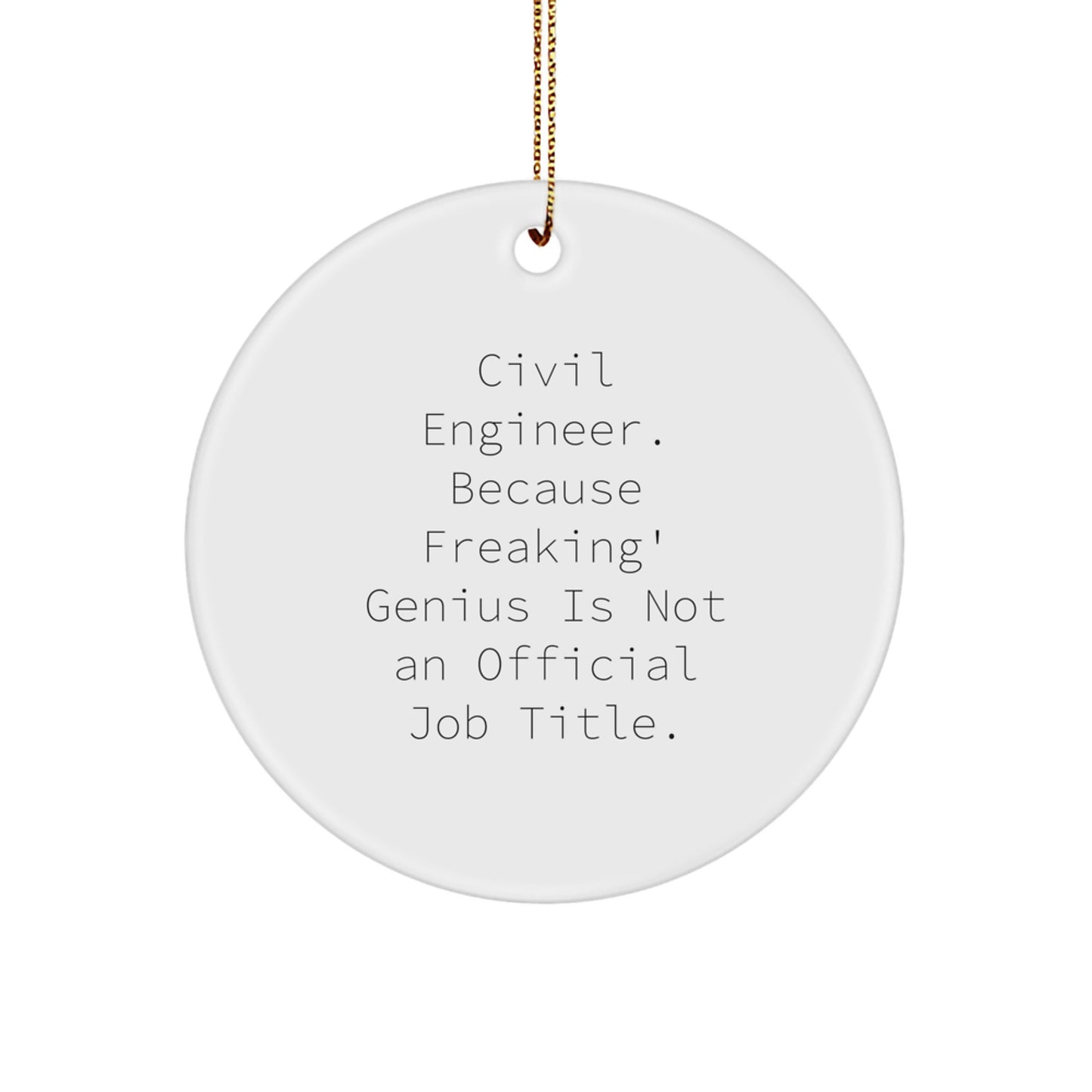 Civil Engineer Gifts from Friends, Christmas Unique Circle Ornament, 'Civil Engineer. Because Freaking' genius Is Not An Official Job Title.' - Image 1