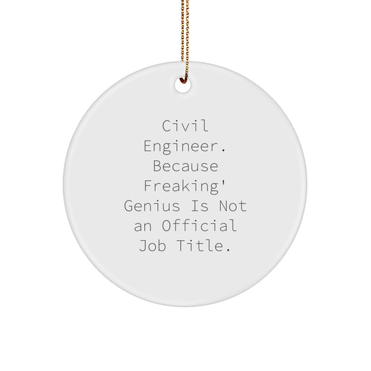 Civil Engineer Gifts from Friends, Christmas Unique Circle Ornament, 'Civil Engineer. Because Freaking' genius Is Not An Official Job Title.' - Image 1