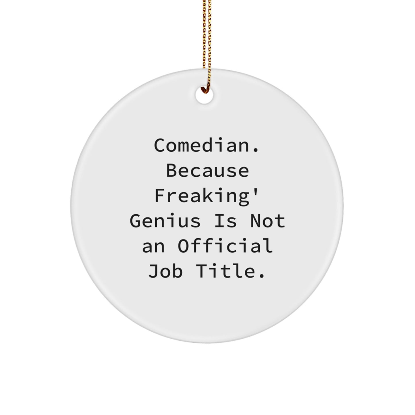 Comedian Gifts from Friends Funny Circle Ornament, White Circle Shaped, 'Comedian. Because Freaking' genius Is Not An Official Job Title.' Quote, Christmas Unique Gifts for Comedian - Image 1