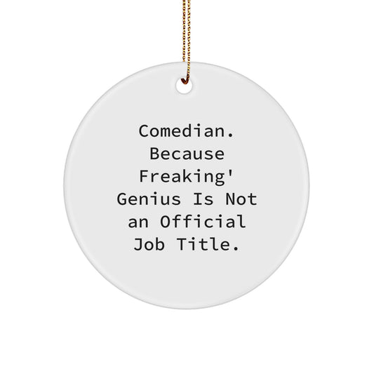 Comedian Gifts from Friends Funny Circle Ornament, White Circle Shaped, 'Comedian. Because Freaking' genius Is Not An Official Job Title.' Quote, Christmas Unique Gifts for Comedian - Image 1