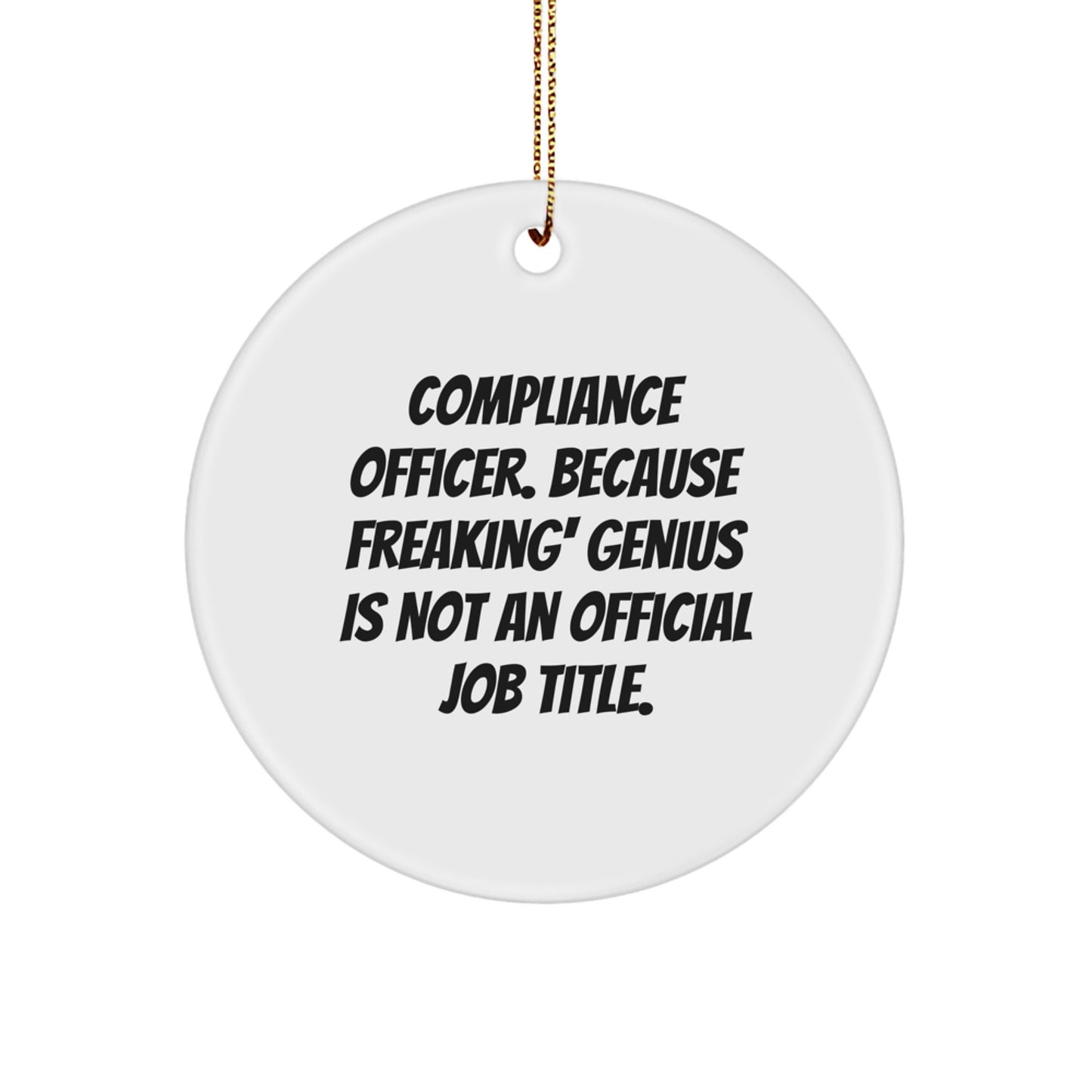 Compliance Officer Circle Ornament, Funny Quote Gifts from Friends for Christmas, Circle Ornament for Compliance Officer, 'Compliance Officer. Because Freaking' genius Is Not An Official Job Title.' - Image 1