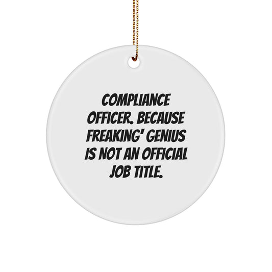 Compliance Officer Circle Ornament, Funny Quote Gifts from Friends for Christmas, Circle Ornament for Compliance Officer, 'Compliance Officer. Because Freaking' genius Is Not An Official Job Title.' - Image 1