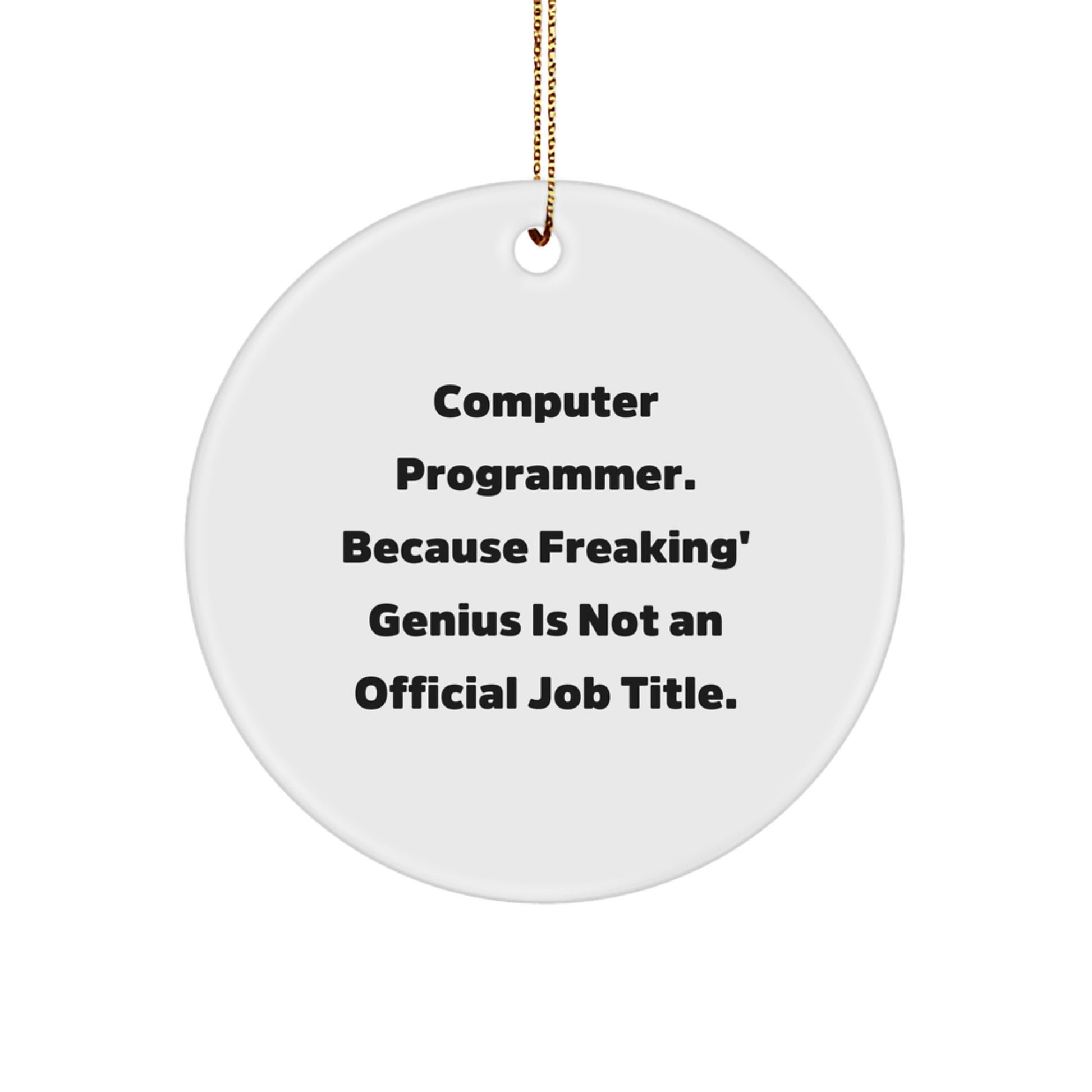 Funny Computer Programmer Gifts from Friends for Men, 'Computer Programmer. Because Freaking' genius Is Not An Official Job Title.' Circle Ornament, Christmas Unique Present Ideas - Image 1