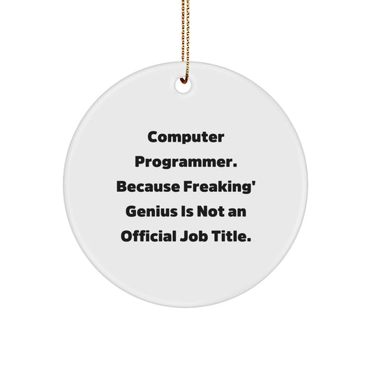 Funny Computer Programmer Gifts from Friends for Men, 'Computer Programmer. Because Freaking' genius Is Not An Official Job Title.' Circle Ornament, Christmas Unique Present Ideas - Image 1
