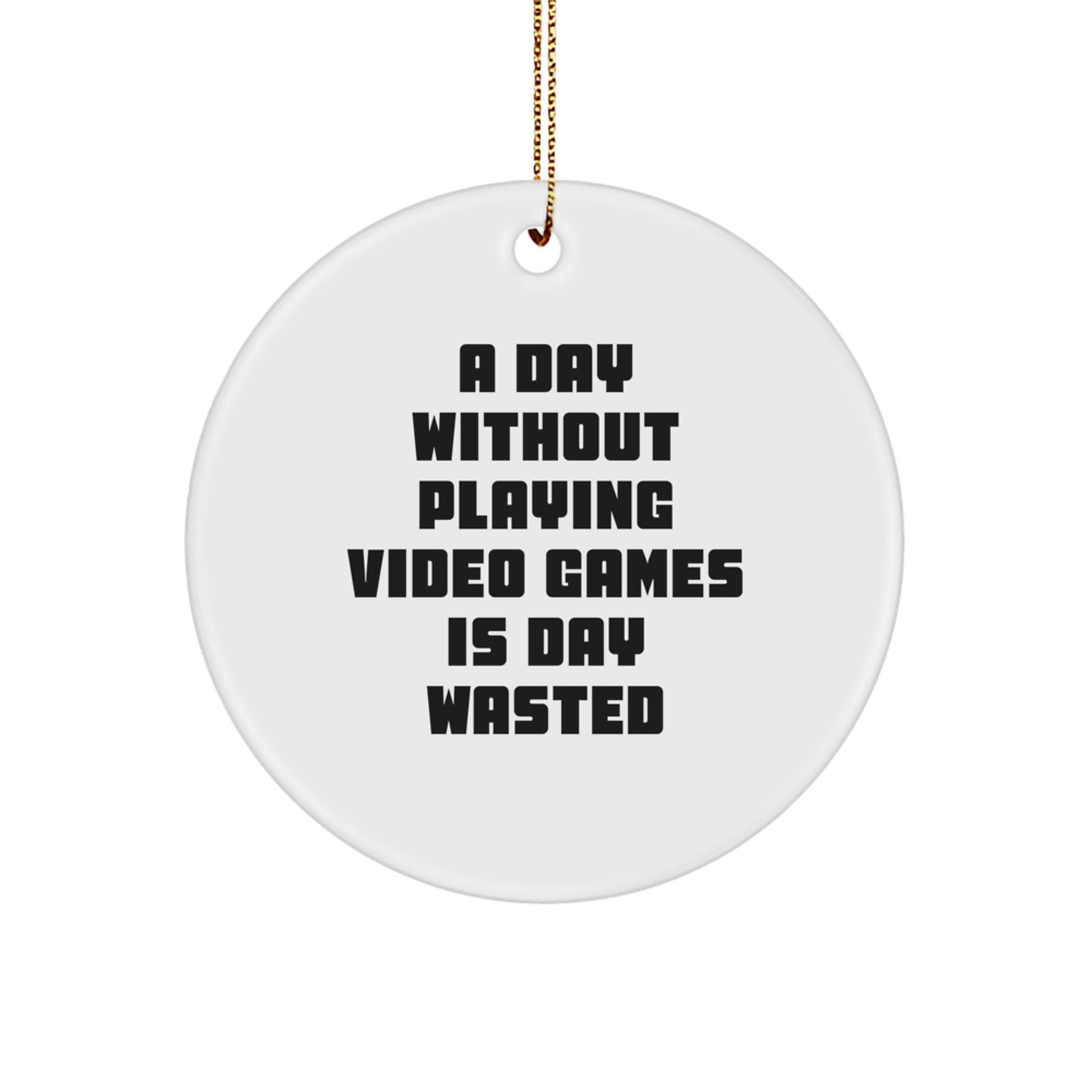 Funny Playing Video Games Christmas Circle Ornament Gifts from Friends for Men with Quote A Day Without Playing Video Games Is Day Wasted - Image 1