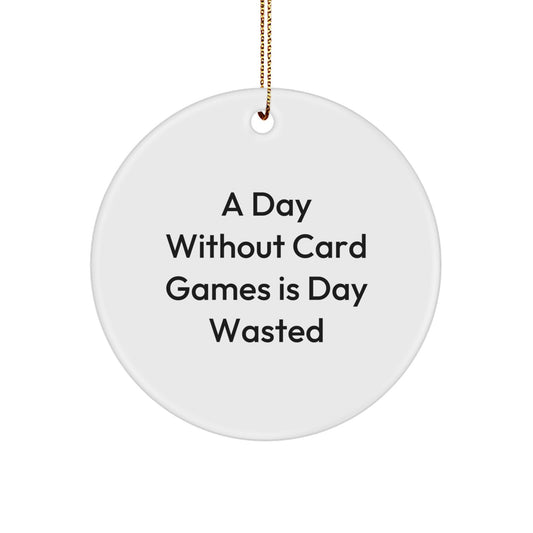 Funny Card Games Circle Ornaments Gifts from Family for Christmas Unique Decorations, Circle Shaped White Color Card Games Lover's Gift, 'A Day Without Card Games Is Day Wasted' Quote - Image 1