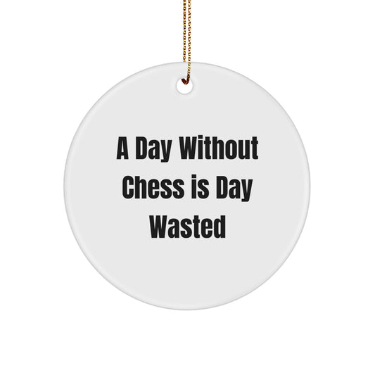 Funny Chess Gifts for Men, Women, Friends, or Family - Circle Ornament for Chess Lovers, A Day Without Chess Is Day Wasted, Christmas Unique Gifts - Image 1