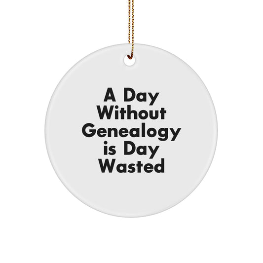 Genealogy Enthusiast Gifts from Family - Inspirational Christmas Circle Ornament A Day Without Genealogy Is Day Wasted - Unique Gifts for Genealogy Lovers - Image 1