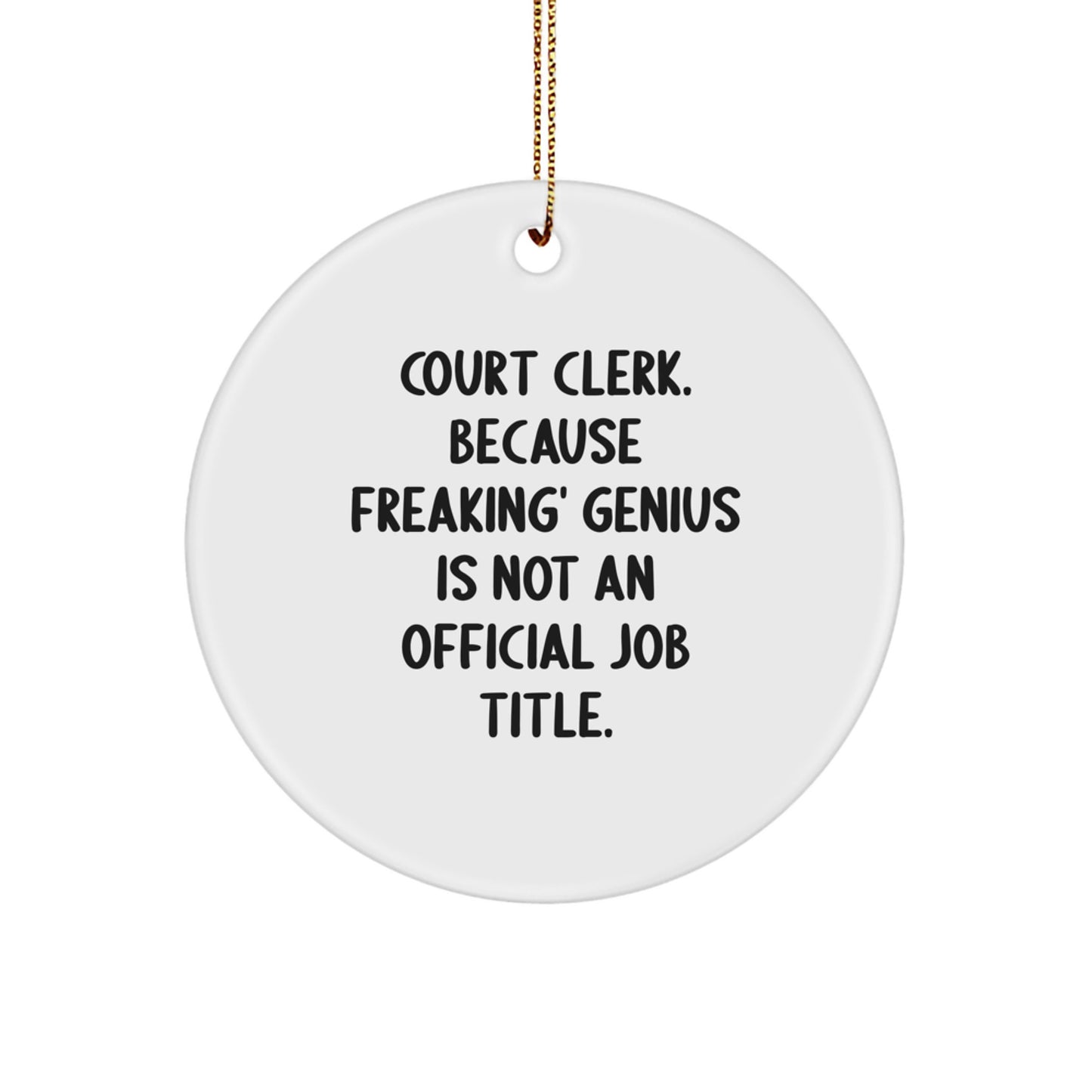 Court Clerk Gifts from Friends - 'Court Clerk. Because Freaking' genius Is Not An Official Job Title.' Circle Ornament for Court Clerk Christmas Unique Gifts - Image 1