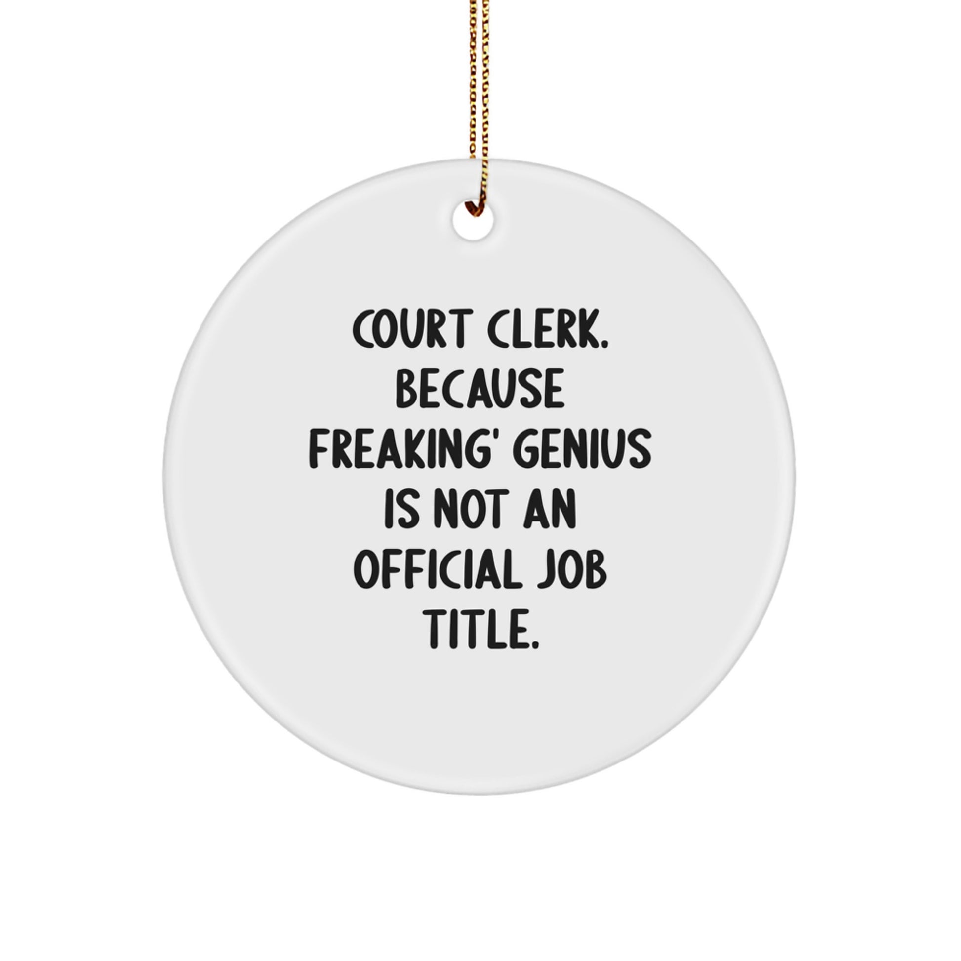 Court Clerk Gifts from Friends - 'Court Clerk. Because Freaking' genius Is Not An Official Job Title.' Circle Ornament for Court Clerk Christmas Unique Gifts - Image 1
