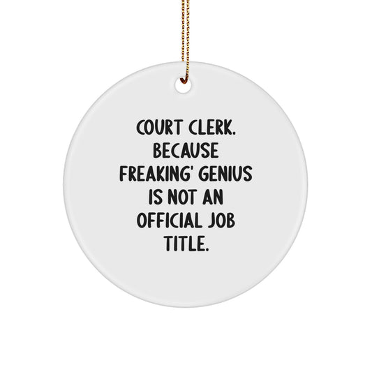 Court Clerk Gifts from Friends - 'Court Clerk. Because Freaking' genius Is Not An Official Job Title.' Circle Ornament for Court Clerk Christmas Unique Gifts - Image 1